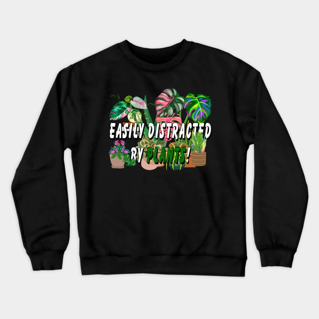 Easily distracted by Plants Crewneck Sweatshirt by Orchid's Art
